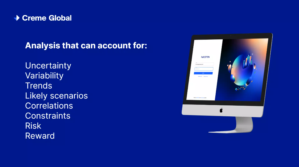 Analysis to account for the uncertainty, variability, trends, scenarios, correlations, risks, and potential rewards contained within your data set. 